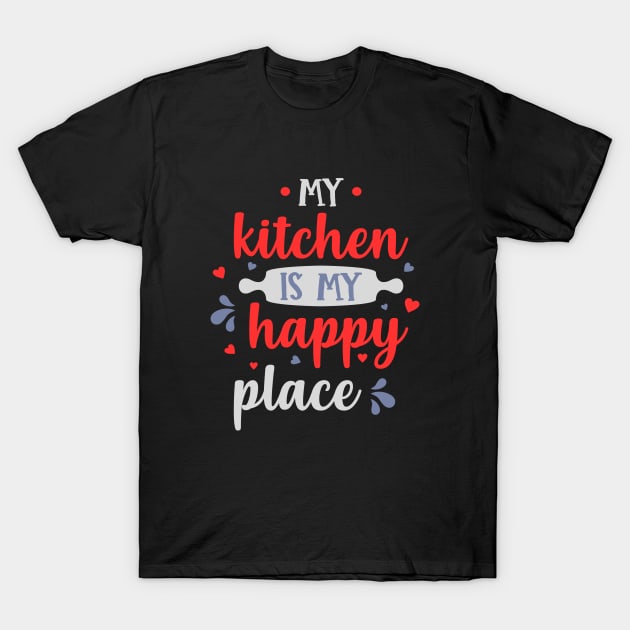 My kitchen is my happy place chef design T-Shirt by artsybloke